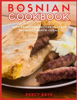 Paperback Bosnian Cookbook: With 30 Bosnian Recipes That Are Definitely Worth Trying. Book
