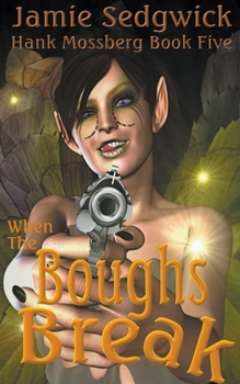When the Boughs Break - Book #5 of the Hank Mossberg, Private Ogre