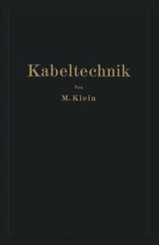 Paperback Kabeltechnik: Die Theorie, Berechnung Und Herstellung Des Elektrischen Kabels [German] Book