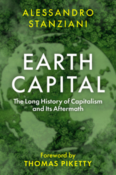 Hardcover Earth Capital: The Long History of Capitalism and Its Aftermath Book