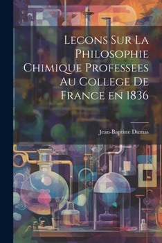 Paperback Lecons Sur La Philosophie Chimique Professees au College de France en 1836 [French] Book