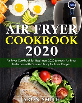 Paperback Air Fryer Cookbook 2020: Air Fryer Cookbook for Beginners 2020 to reach Air Fryer Perfection with Easy and Tasty Air Fryer Recipes. Book