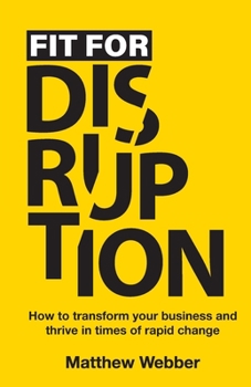Fit for Disruption: How to transform your business and thrive in times of rapid change