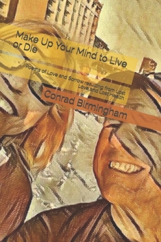 Paperback Make Up Your Mind to Live or Die: Poems of Love and Sorrow resulting from Lost Love and Lost Health Book