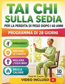 TAI CHI SULLA SEDIA PER LA PERDITA DI PESO DOPO I 60 ANNI: Esercizi da seduti pensati per migliorare la stabilità, favorire la circolazione e ... in soli 10 minuti al giorno (Italian Edition)