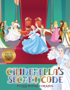 Puzzle Books for Kids (Cinderella's secret code): Help Prince Charming find Cinderella. Using the map supplied, help Prince Charming  solve the ... numerous obstacles, and find Cinderella
