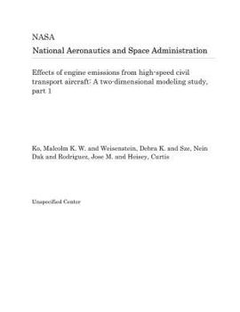 Paperback Effects of Engine Emissions from High-Speed Civil Transport Aircraft: A Two-Dimensional Modeling Study, Part 1 Book