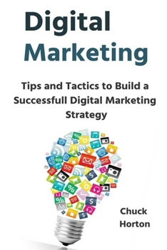 Paperback Digital Marketing: Tips and Tactics to Build a Successfull Digital Marketing Strategy Book