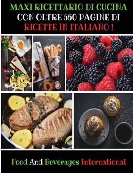 Maxi Ricettario Di Cucina Con Oltre 560 Pagine Di Ricette in Italiano: A Complete Cookbook For Beginners And Young Chefs - Quick And Easy Recipes For ... - Italian Language Edition