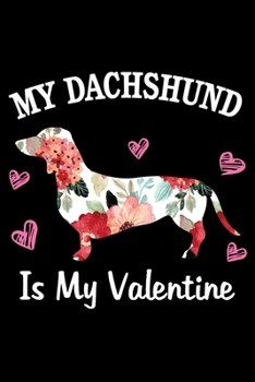 My Dachshund is My Valentine: Dog Notebook Blank Line Dog Lover Journal, Checklist Record Book Take Notes Animal Pet Dogs Planner Paper Valentine Gift for Dachshund Lover