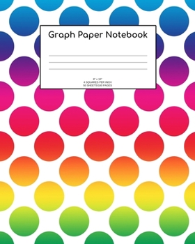 Graph Paper Notebook: Rainbow dots; 4 squares per inch; 50 sheets/100 pages; 8" x 10"