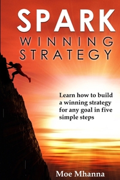 Paperback Spark Winning Strategy: Learn How to Build a Winning Strategy to Any Goal in Five Simple Steps Book