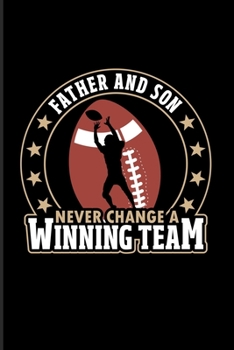Father And Son Never Change A Winning Team: Football Quote 2020 Planner | Weekly & Monthly Pocket Calendar | 6x9 Softcover Organizer | For Coaches & Quarterbacks Fans