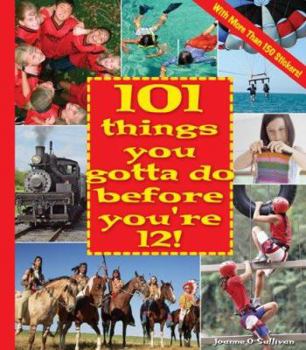Paperback 101 Things You Gotta Do Before You're 12! [With More Than 150 Stickers] Book