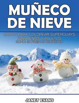Paperback Muneco de Nieve: Libros Para Colorear Superguays Para Ninos y Adultos (Bono: 20 Paginas de Sketch) [Spanish] Book