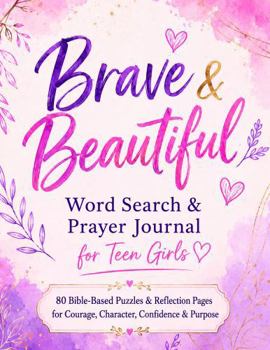 Brave & Beautiful Word Search & Prayer Journal for Teen Girls: 80 Bible-Based Puzzles & Reflection Pages for Courage, Character, Confidence & Purpose