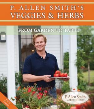 Paperback P. Allen Smith's Veggies & Herbs: From Garden to Table Book