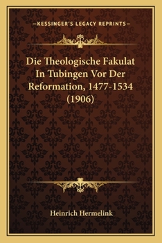 Paperback Die Theologische Fakulat In Tubingen Vor Der Reformation, 1477-1534 (1906) [German] Book