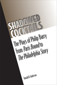 Paperback Shadowed Cocktails: The Plays of Philip Barry from Paris Bound to the Philadelphia Story Book