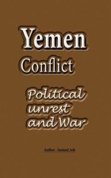 Paperback Yemen Conflict: Political unrest and War Book