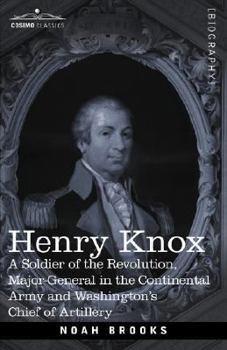 Paperback Henry Knox: A Soldier of the Revolution, Major-General in the Continental Army and Washington's Chief of Artillery Book