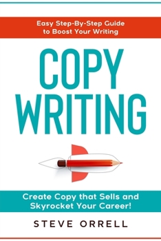 Paperback Copywriting: Easy Step-By-Step Guide to Boost Your Writing, Create Copy that Sells, and Skyrocket Your Career! Book
