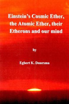 Paperback Einstein's cosmic ether, the atomic ether, their etherons and our mind Book