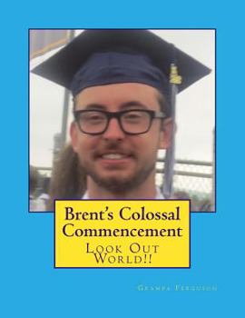 Paperback Brent's Colossal Commencement: Look Out World!! Book