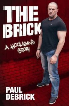 Hardcover The Brick: A Hooligan's Story. Paul Debrick Book