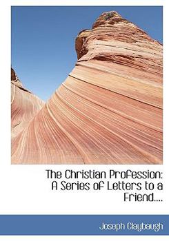 The Christian Profession : A Series of Letters to a Friend... .