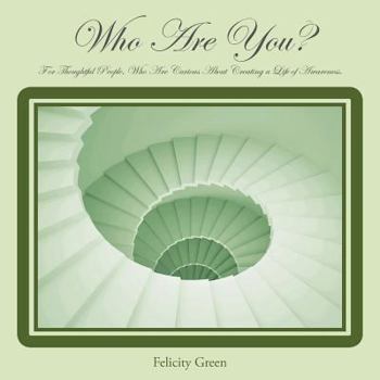 Paperback Who Are You?: For Thoughtful People, Who Are Curious about Creating a Life of Awareness. Book