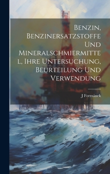 Hardcover Benzin, Benzinersatzstoffe Und Mineralschmiermittel, Ihre Untersuchung, Beurteilung Und Verwendung [German] Book