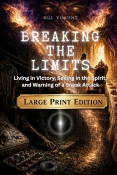 Breaking the Limits (Large Print Edition): Living in Victory, Seeing in the Spirit, and Warning of a Sneak Attack