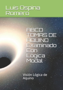 Paperback ABCD TOMAS DE AQUINO Examinado Con Lógica Modal: Visión Lógica de Aquino [Spanish] Book