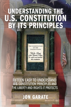 Understanding the U.S. Constitution by its Principles (American Liberty Books)