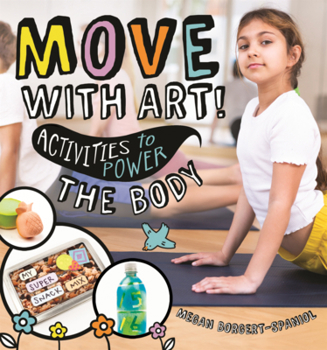 Library Binding Move with Art!: Activities to Power the Body Book
