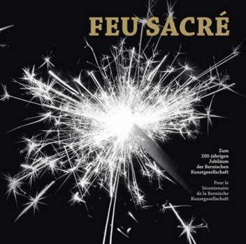 Hardcover Feu Sacré: 200 Jahre Berner Kunstgesellschaft [French] Book