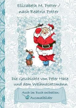 Paperback Die Geschichte von Peter Hase und dem Weihnachtsmann (inklusive Ausmalbilder, deutsche Erstveröffentlichung! ): deutsche Erstveröffentlichung!, Kinder [German] Book