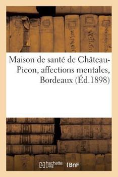 Paperback Maison de Santé de Château-Picon, Affections Mentales, Bordeaux [French] Book