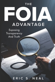 Paperback The FOIA Advantage: Master Public Records Requests to Expose the Truth Book