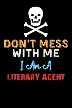 Paperback Don't Mess With Me I Am A LITERARY AGENT - Funny LITERARY AGENT Notebook And Journal Gift Ideas: Lined Notebook / Journal Gift, 120 Pages, 6x9, Soft C Book