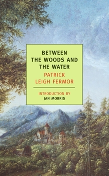 Paperback Between the Woods and the Water: On Foot to Constantinople: From the Middle Danube to the Iron Gates Book