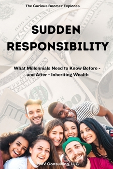 Paperback Sudden Responsibility: What Millennials Need to Know Before - and After - Inheriting Wealth Book