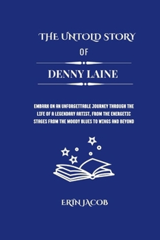 Paperback The Untold Stories of Denny Laine: Embark on an Unforgettable Journey through the Life of a Legendary Artist, From the Energetic Stages from the Moody Book