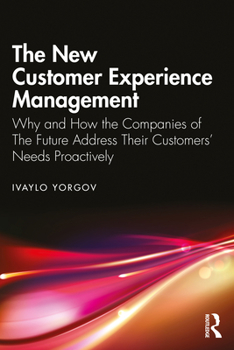 Paperback The New Customer Experience Management: Why and How the Companies of the Future Address Their Customers' Needs Proactively Book