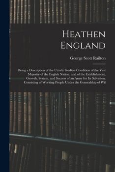 Paperback Heathen England: Being a Description of the Utterly Godless Condition of the Vast Majority of the English Nation, and of the Establishm Book