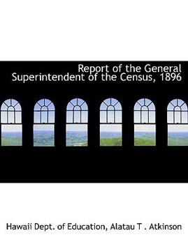 Paperback Report of the General Superintendent of the Census, 1896 [Large Print] Book