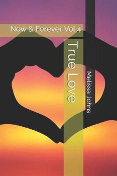 True Love - Book #4 of the Now & Forever