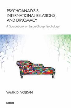 Paperback Psychoanalysis, International Relations, and Diplomacy: A Sourcebook on Large-Group Psychology Book