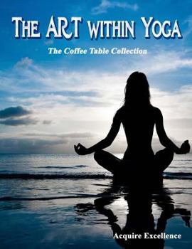 Paperback The Art Within Yoga: The Coffee Table Collection Book